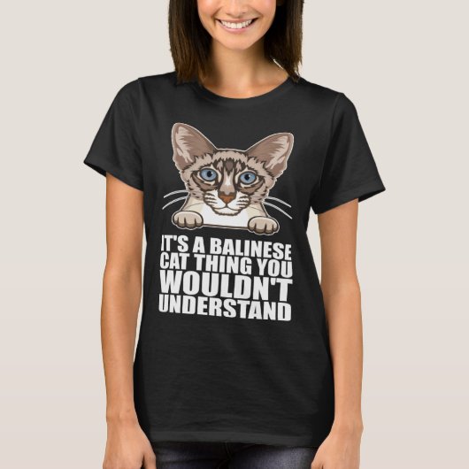 Its a balinese cat thing you wouldnt understand tシャツ (正面)