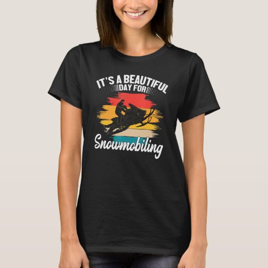 It's A Beautiful Day For Snowmobiling Sled Riding Tシャツ (正面)