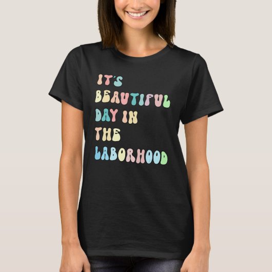 It's A Beautiful Day In the Laborhood Labor Delive Tシャツ (正面)