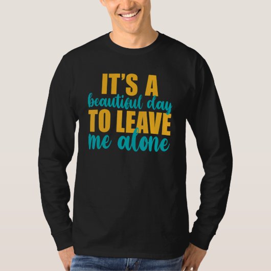 It's A Beautiful Day To Leave Me Alone  Anti Socia Tシャツ (正面)