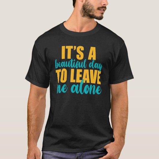 It's A Beautiful Day To Leave Me Alone  Anti Socia Tシャツ (正面)