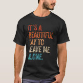 It's a Beautiful Day To Leave Me Alone Introvert S Tシャツ (正面)