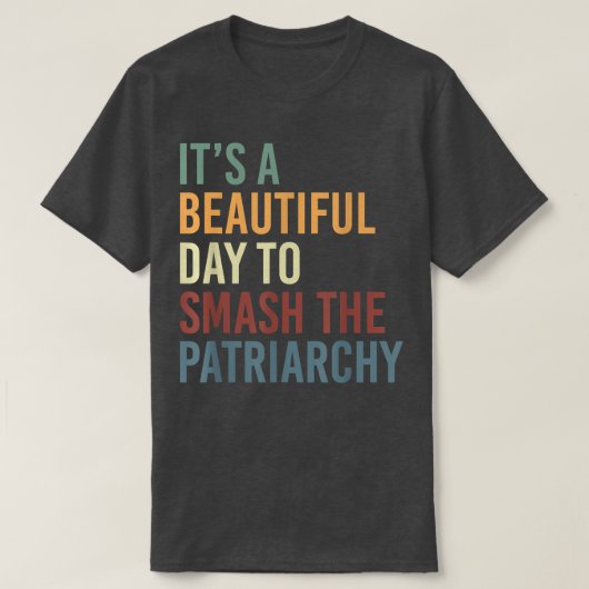 It's A Beautiful Day To Smash The Patriarchy Femin Tシャツ (デザイン正面)
