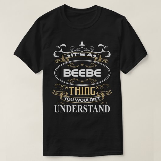 It's A Beebe Thing You Wouldn't Understand Tシャツ (デザイン正面)