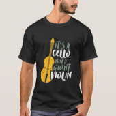 It's A Cello Not Giant Violin Funny Musician Tシャツ (正面)