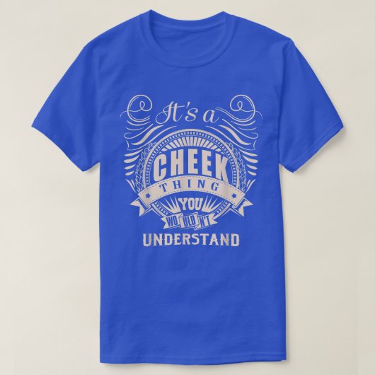 It's a CHEEK thing you wouldn't understand Gifts Tシャツ (デザイン正面)