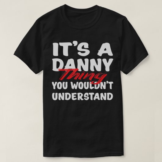 It's A Danny Thing You Wouldn't Understand Funny D Tシャツ (デザイン正面)