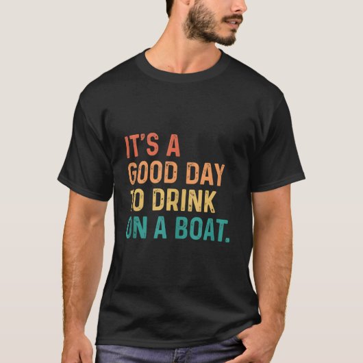 Its A Day To Drink On A Boat Tシャツ (正面)