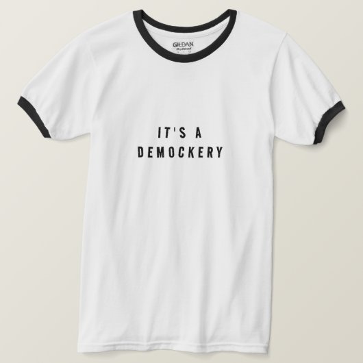 「It's A Demockery」とプリントされたTシャツ Tシャツ (デザイン正面)