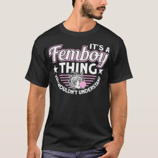 It's A Femboy Thing You Wouldn't Understand Femboy Tシャツ