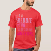 Its A Freddiehing You Wouldnt Understand Freddie V Tシャツ (正面)