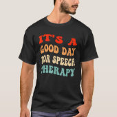 It's A Good Day For Speech Therapy SLP Speech Path Tシャツ (正面)
