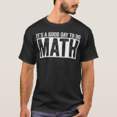 Its A Good Day To Do Math Funny Math Lover Quote Tシャツ (正面)