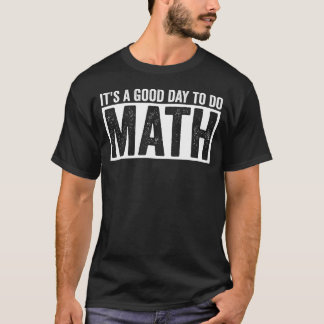 Its A Good Day To Do Math Funny Math Lover Quote Tシャツ