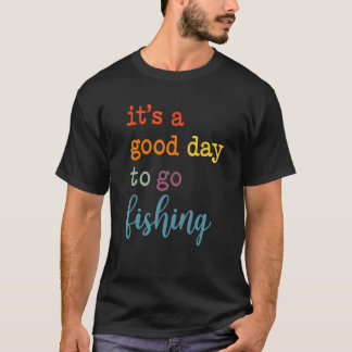 It's A Good Day To Go Fishing Tシャツ