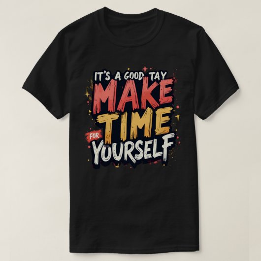 Its a good day to make time for yourself tシャツ (デザイン正面)