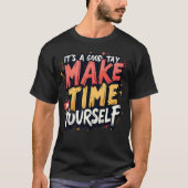 Its a good day to make time for yourself tシャツ (正面)