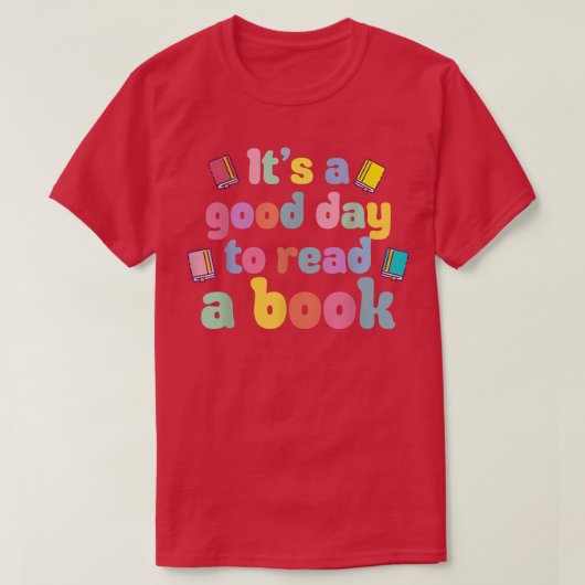 It's A Good Day To Read A Book, Bookworm, Book Lov Tシャツ (デザイン正面)