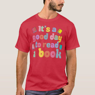 It's A Good Day To Read A Book, Bookworm, Book Lov Tシャツ