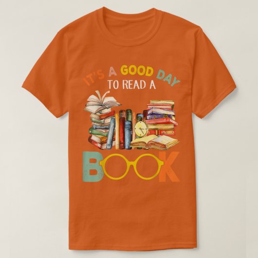 It's A Good Day To Read A Book Reading Books Love Tシャツ (デザイン正面)
