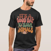 It's A Good Day To Save Animals Tシャツ (正面)