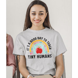 It's a Good Day to Teach Tinny Humans Cute Teacher Tシャツ