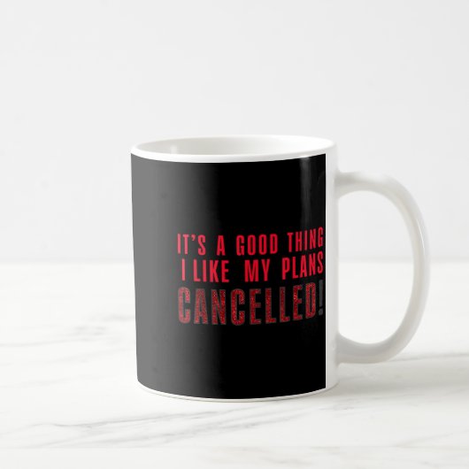 It's A Good Thing I Like My Plans Cancelled Funny  コーヒーマグカップ (右)