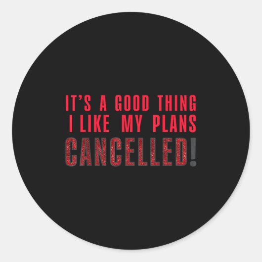 It's A Good Thing I Like My Plans Cancelled Funny ラウンドシール (正面)