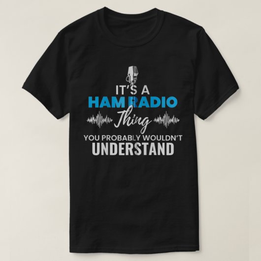 It's A Ham Radio Things You Wouldn't Understand Gi Tシャツ (デザイン正面)