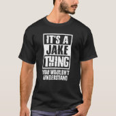 It's A Jake Thing You Wouldn't Understand Tシャツ (正面)
