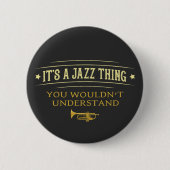Its A Jazz Thing You Wouldnt Understand 缶バッジ (正面)