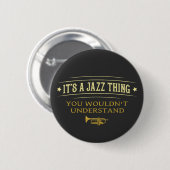 Its A Jazz Thing You Wouldnt Understand 缶バッジ (正面&裏面)
