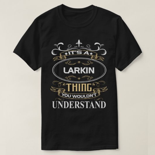 It's A Larkin Thing You Wouldn't Understand Tシャツ (デザイン正面)