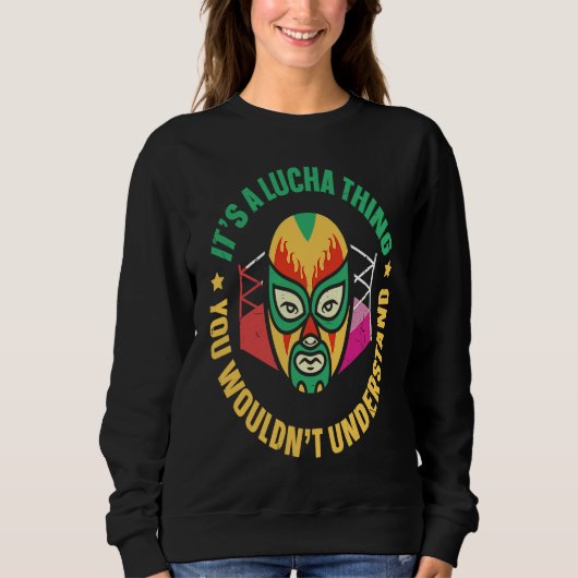 Its A Lucha Thing You Wouldnt Understand Lucha Lib スウェットシャツ (正面)