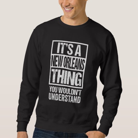 It's A New Orleans Thing You Wouldn't Understand スウェットシャツ (正面)