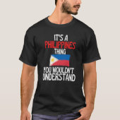 Its A Philippines Thing You Wouldnt Understand Tシャツ (正面)