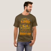 Its a PLUMBER Thing You Wouldnt Understand Tシャツ (正面フル)