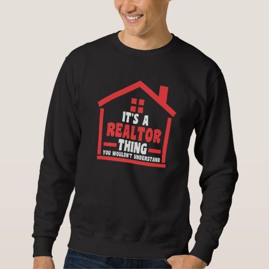 it's a realtor thing you house real estate realtor スウェットシャツ (正面)