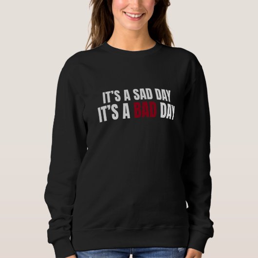 It's A Sad Day It's A Bad Day Sarcastic Trendy Qu スウェットシャツ (正面)