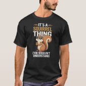 It's a Squirrel Thing Funny Squirrel and Animal Lo Tシャツ (正面)