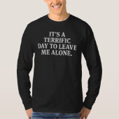 It's A Terrific Day To Leave Me Alone Tシャツ (正面)