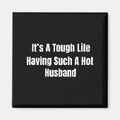 It's A Tough Life Having Such A Hot Husband Funny マグネット (正面)