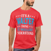Its A Walterhing Wouldnt Understand Personal Name  Tシャツ (正面)