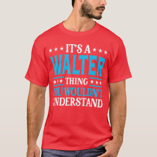 Its A Walterhing Wouldnt Understand Personal Name  Tシャツ
