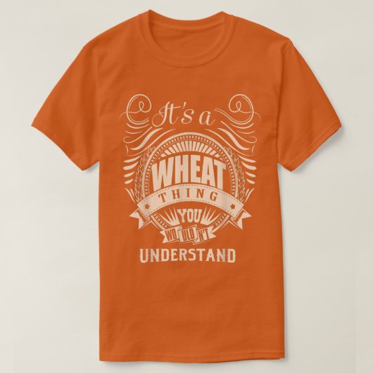 It's a WHEAT Thing You Wouldn't Understand Gifts Tシャツ (デザイン正面)