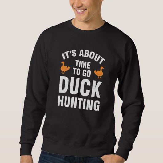 it's about time to go duck hunting duck Duck hunti スウェットシャツ (正面)