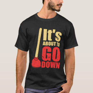 It'S About To Go Down Joke Funny Plumber'S Plunger Tシャツ