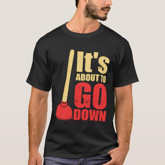 It'S About To Go Down Joke Funny Plumber'S Plunger Tシャツ (正面)