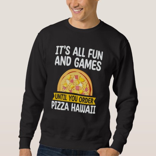 It's All Fun And Games Pizza Hawaii Hater Pizza Ma スウェットシャツ (正面)