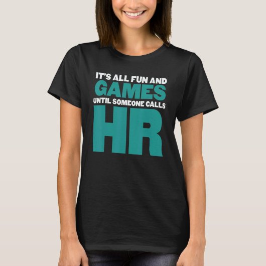 It's All Fun And Games Until Someone Calls HR Tシャツ (正面)